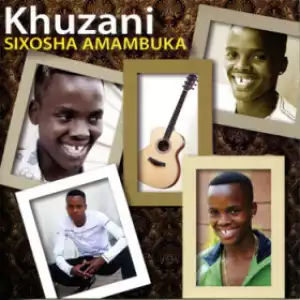 Khuzani - Sixosha Amambuka (feat. Mtshengiseni Amageza’ Amaahle)